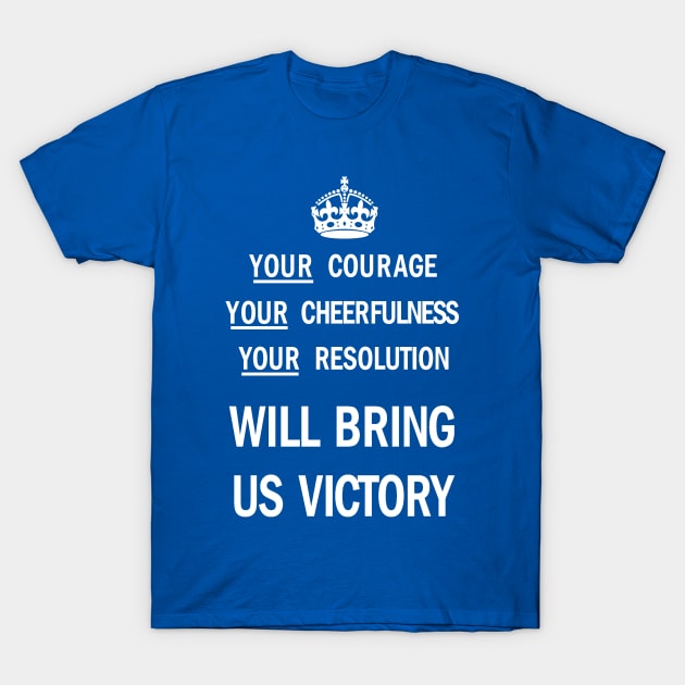 Your Courage, Your Cheerfulness, Your Resolution Will Bring Us Victory T-Shirt by impacteesstreetwear